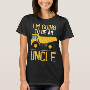 Dump Truck I'm Going To Be An Uncle New Baby T-Shirt