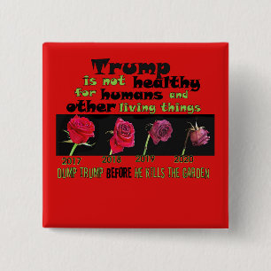 Dump Trump BEFORE he kills the garden 15 Cm Square Badge