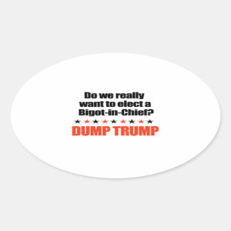 Dump Trump - Bigot-in-Chief Oval Sticker