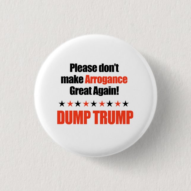 Dump Trump - Don't Make Arrogance Great Again 3 Cm Round Badge (Front)
