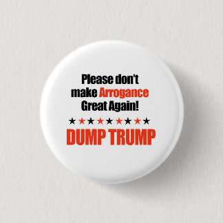 Dump Trump - Don't Make Arrogance Great Again 3 Cm Round Badge
