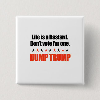 Dump Trump - Life is a bastard 15 Cm Square Badge