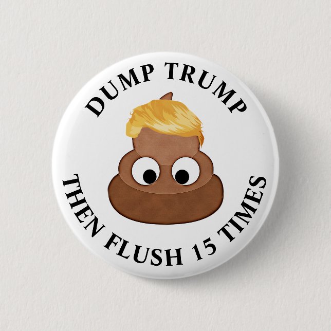 Dump Trump then Flush 15 Times Anti-Trump Humour 6 Cm Round Badge (Front)