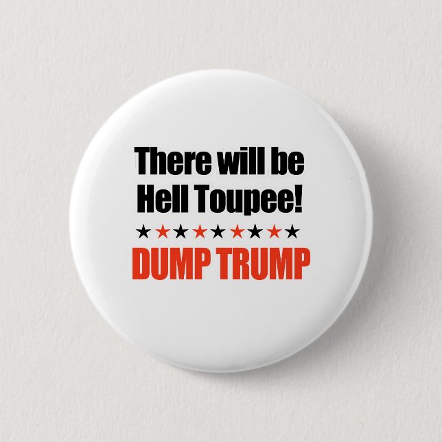 Dump Trump - There will be Hell Toupee 6 Cm Round Badge (Front)