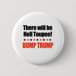 Dump Trump - There will be Hell Toupee 6 Cm Round Badge