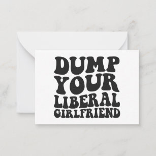 Dump Your Liberal Girlfriend Funny Conservative  Card