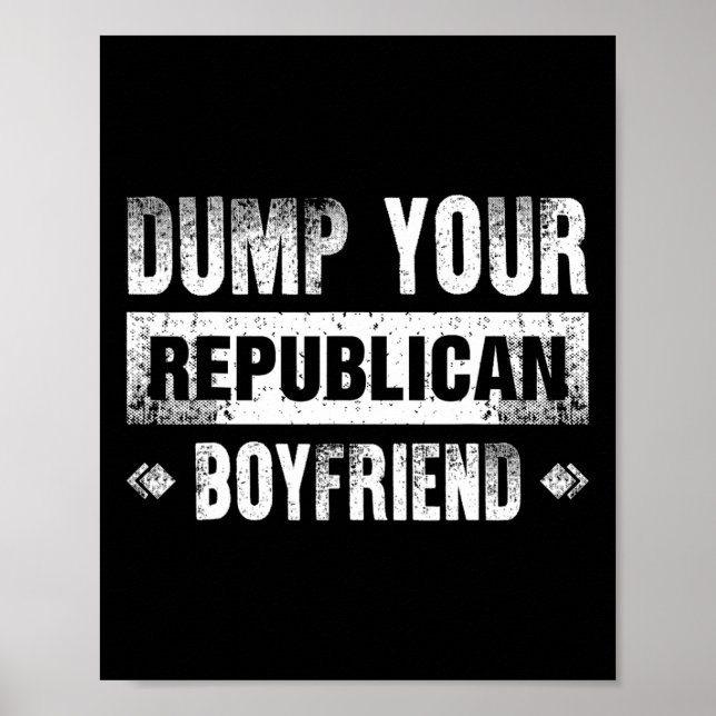 Dump Your Republican Boyfriend Funny 1  Poster (Front)