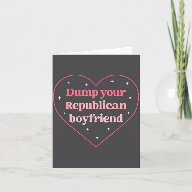 Dump Your Republican Boyfriend Funny Nk Heart Desi Card (Front)