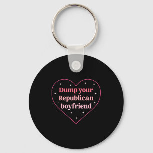 Dump Your Republican Boyfriend Funny Nk Heart Desi Key Ring