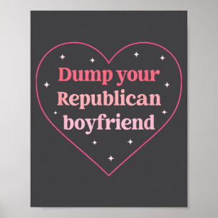 Dump Your Republican Boyfriend Funny Nk Heart Desi Poster
