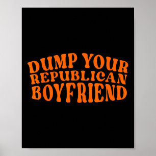 Dump Your Republican Boyfriend Funny Pro Choice De Poster