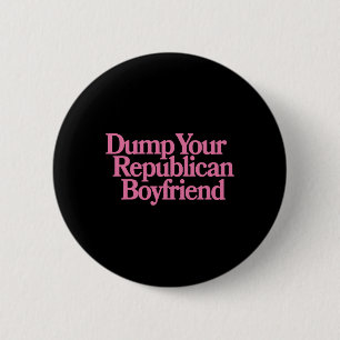 Dump Your Republican Boyfriend Protest Resist Trum 6 Cm Round Badge