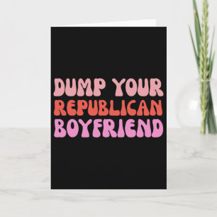 Dump Your Republican Boyfriend Protest Resist Trum Card