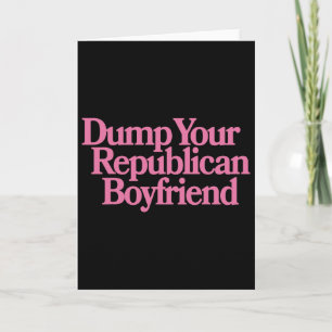 Dump Your Republican Boyfriend Protest Resist Trum Card