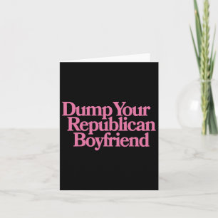Dump Your Republican Boyfriend Protest Resist Trum Card