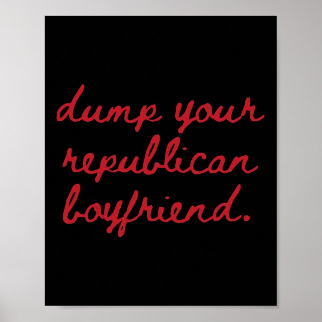 Dump Your Republican Boyfriend Protest Resist Trum Poster (Front)