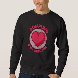 Dumpling Is My Valentine Dim Sum Chinese Food Humo Sweatshirt