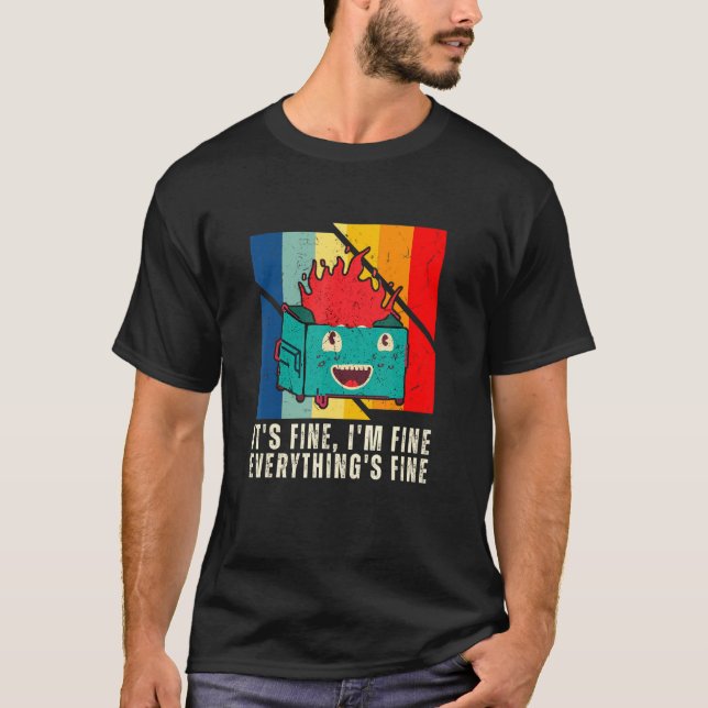Dumpster Fire  It S Fine I M Fine Everything S Fin T-Shirt (Front)