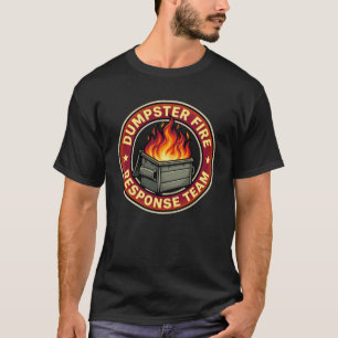 dumpster fire response team funny T-Shirt