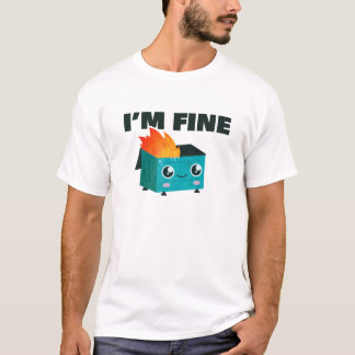 Dumpster Is Fine ''Im fine'' T-Shirt