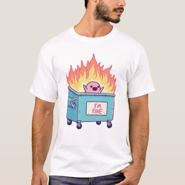 Dumpster On Fire I'm Fine T-Shirt (Front)