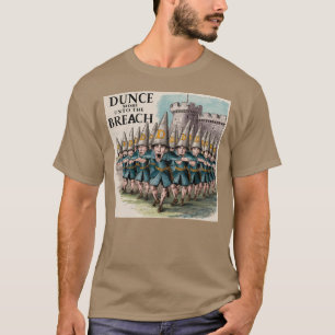 Dunce More Unto the Breech T-Shirt