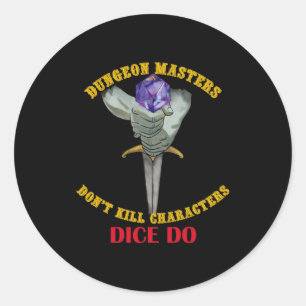 Dungeon Masters Dont Kill Characters Dice Do  Classic Round Sticker
