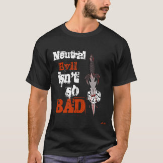 Dungeons and Dragons-Neutral Evil isn't so bad T-Shirt
