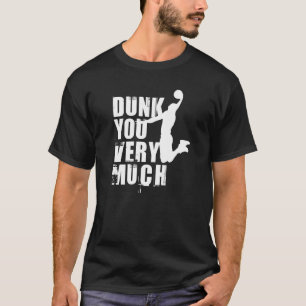 Dunk You Very Much Funny Saying Basketball   11 T-Shirt
