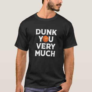 Dunk You Very Much Funny Saying Basketball   2 T-Shirt