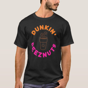 Dunkin Deez Nuts By Merch Romanilin0h9 T-Shirt