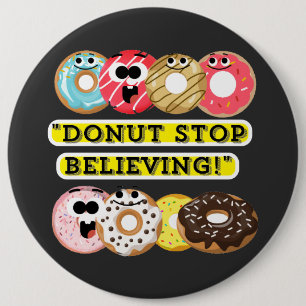Dunot Stop Believing - doughnuts quote  6 Cm Round Badge