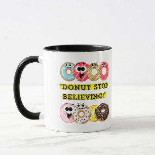 Dunot Stop Believing - doughnuts quote Mug