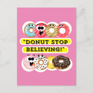 Dunot Stop Believing - doughnuts quote Postcard