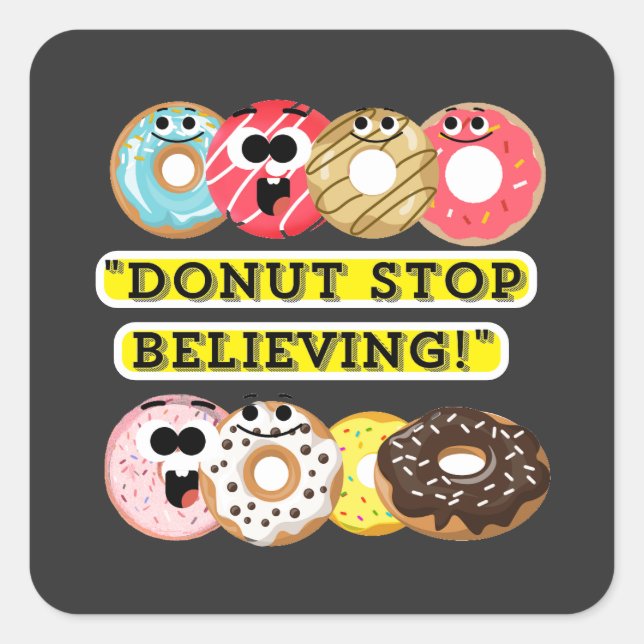 Dunot Stop Believing - doughnuts quote tshirt Square Sticker (Front)