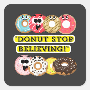 Dunot Stop Believing - doughnuts quote tshirt Square Sticker