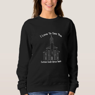 Durban South Africa Temple I Love To See My Temple Sweatshirt