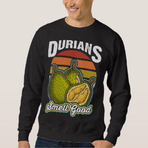 Durians Smell Good Funny Durian Fruit Lovers Sweatshirt