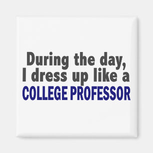 During The Day I Dress Up Like A College Professor Magnet