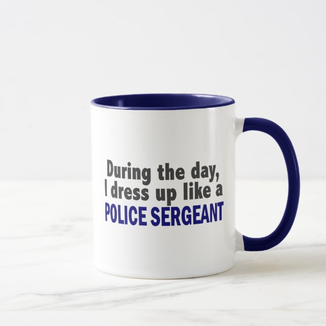 During The Day I Dress Up Like A Police Sergeant Mug (Right)