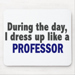 During The Day I Dress Up Like A Professor Mouse Pad