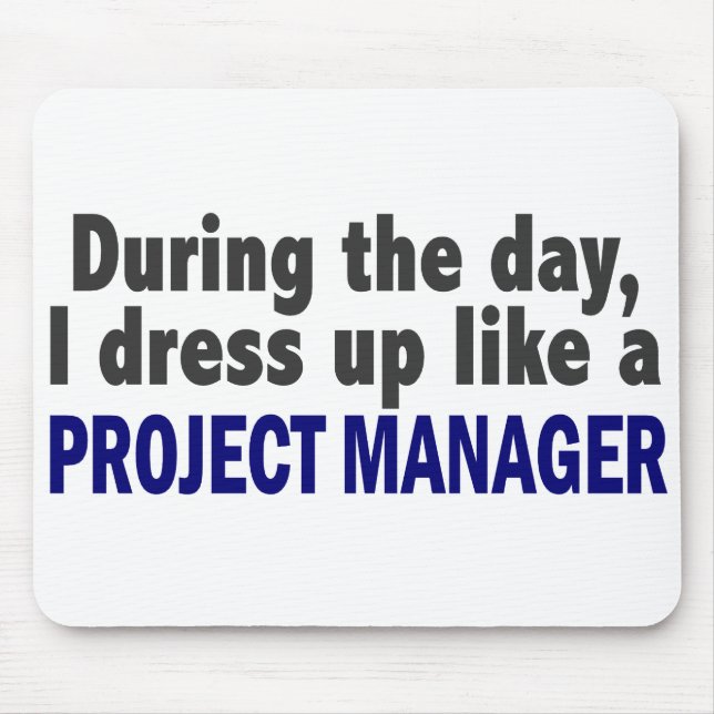 During The Day I Dress Up Like A Project Manager Mouse Pad (Front)