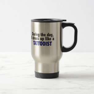 During The Day I Dress Up Like A Tattooist Travel Mug