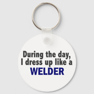 During The Day I Dress Up Like A Welder Key Ring