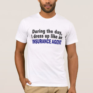 During The Day I Dress Up Like An Insurance Agent T-Shirt