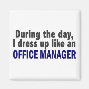 During The Day I Dress Up Like An Office Manager Magnet
