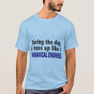During The Day I Dress Up Like Mechanical Engineer T-Shirt