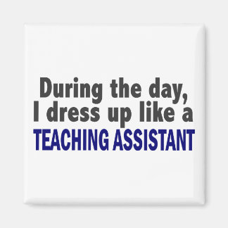 During The Day I Dress Up Like Teaching Assistant Magnet