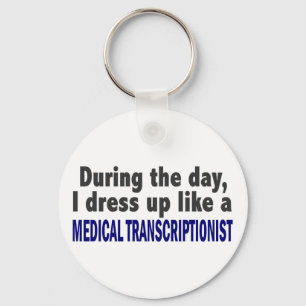 During The Day I Dress Up Medical Transcriptionist Key Ring