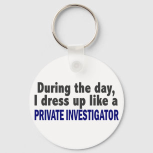 During The Day I Dress Up Private Investigator Key Ring